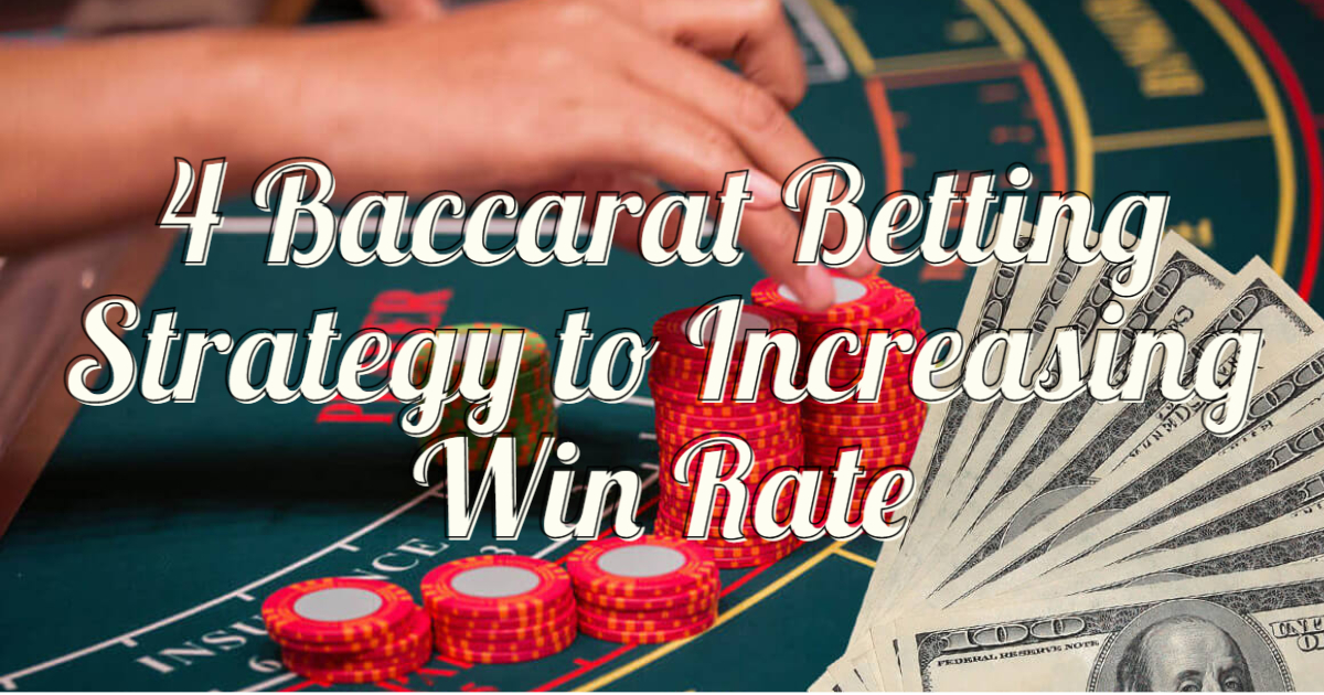4 Rules of Baccarat Betting Strategy to Increasing Win Rate