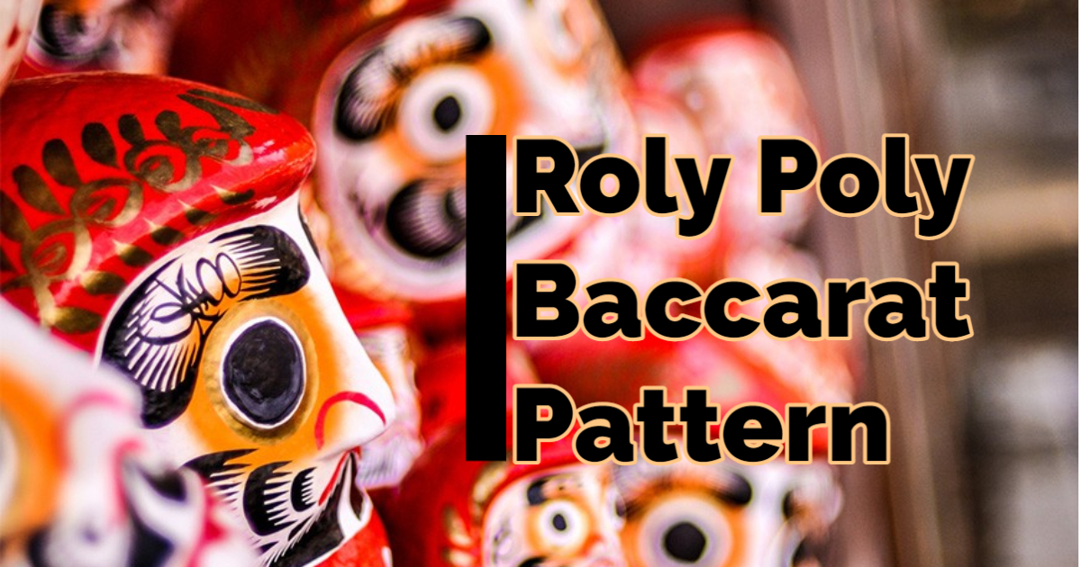 Roly-Poly Baccarat Pattern Strategy for Beginners and Pros
