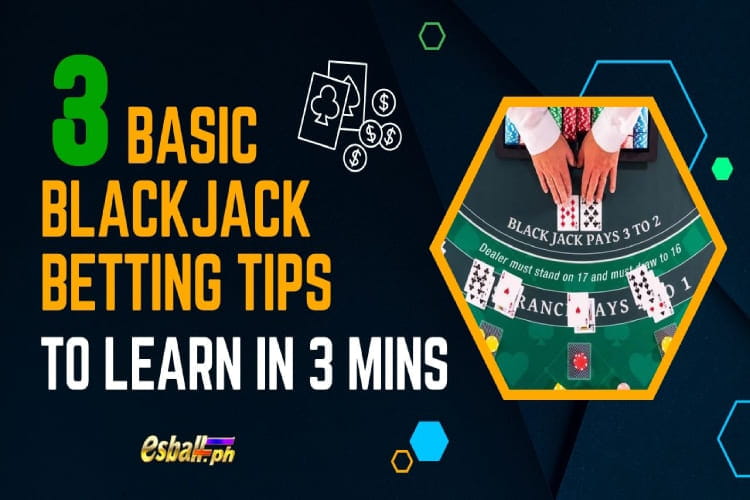 3 Basic Blackjack Betting Tips To Learn in 3 Mins