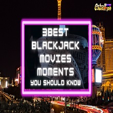 3 Best Blackjack Movies Moments You Should Know