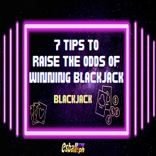 7 Tips to Raise the Odds of Winning Blackjack