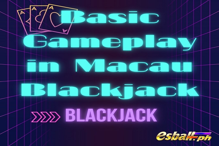 Basic Rules of Blackjack: Learn How to Play Macau Blackjack
