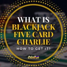 What is Blackjack Five Card Charlie and How to Get it