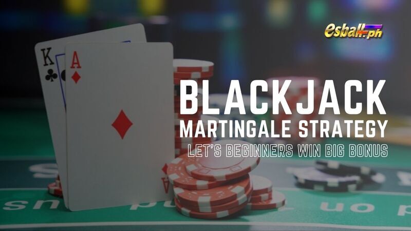 Blackjack Martingale Strategy Let's Beginners Win Big bonus
