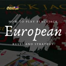 How to Play Blackjack European Style? Rules and Strategy