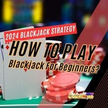How to Play Blackjack For Beginners? 2024 Blackjack Strategy