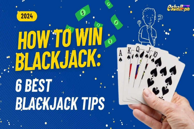 How to Win Blackjack: 6 Best Blackjack Tips.
