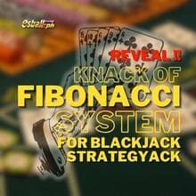 Reveal! Knack of Fibonacci System for Blackjack Strategy