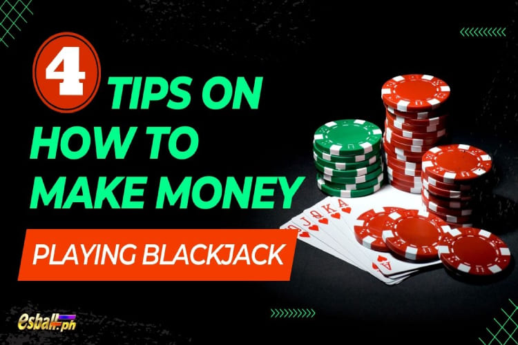 4 Tips on How to Make Money Playing Blackjack