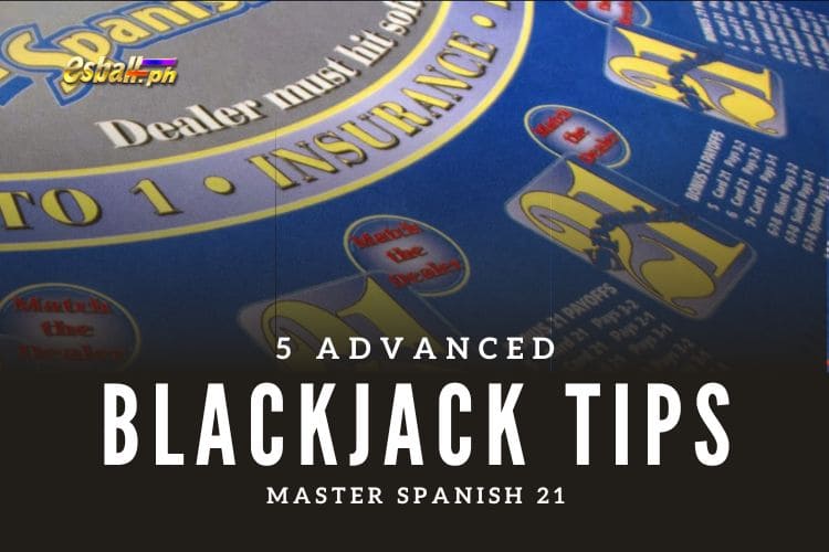 5 Advanced Blackjack Tips to Master Spanish Blackjack