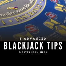 5 Advanced Blackjack Tips to Master Spanish Blackjack