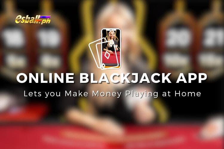 Online Blackjack app, Lets you Make Money Playing at Home