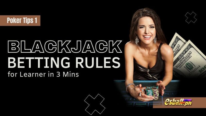 Poker Tips 1: Blackjack Betting Rules for Learner in 3 Mins