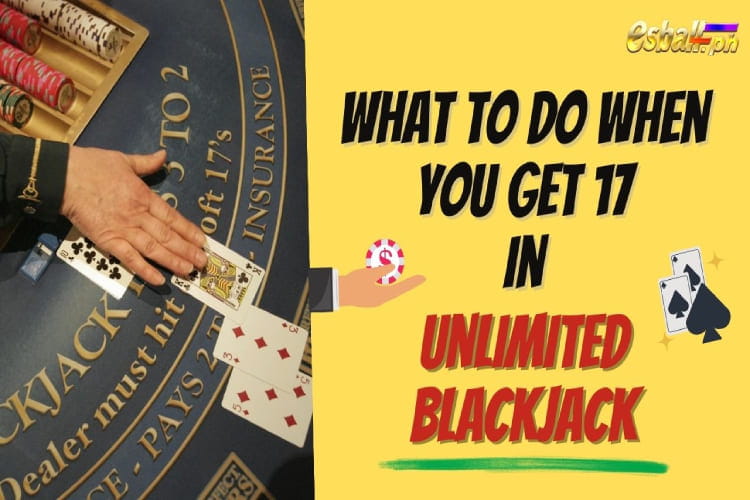 What to Do When You Get 17 Points in Unlimited Blackjack?