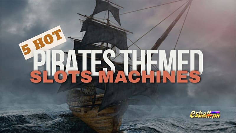 5 Hot Pirates Themed Slots Machines in the Philippines