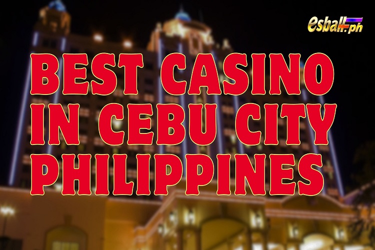 Casino in Cebu, Cebu City Casino, Casino Slot Games for fun
