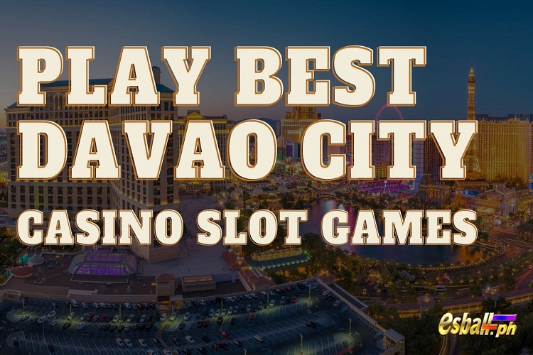 Davao City Casino, Casino Slot Games for Real Money