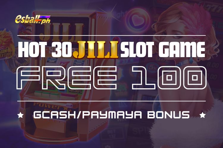 Hot 30 JILI Slot Game, Make Free 100 GCash/PayMaya Bonus