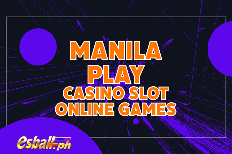 Manila Play Casino Slot Online Games