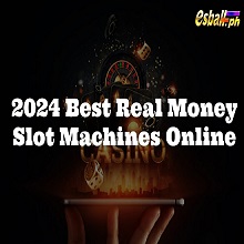 2024 Real Money Slot Machines Online at EsballPH