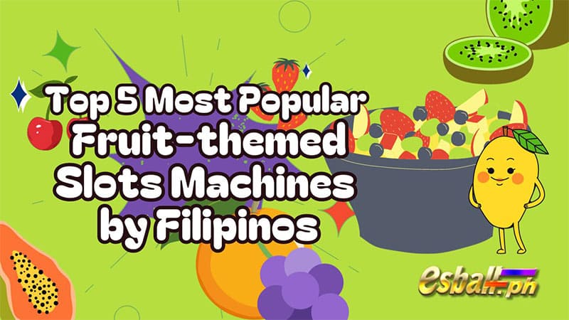 Top 5 Most Popular Fruit-themed Slots Machines by Filipinos