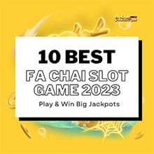 10 Best FA Chai Slot Game 2023 to Play & Win Big Jackpots