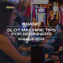 11 Basic Slot Machine Tips for Beginners to apply in 2024