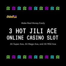 3 Hot JILI Ace Online Casino Slot to Make Real Money Easily