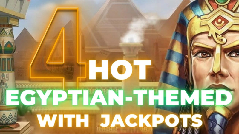 4 Hot Egyptian-themed Slot Machines With Amazing Jackpots