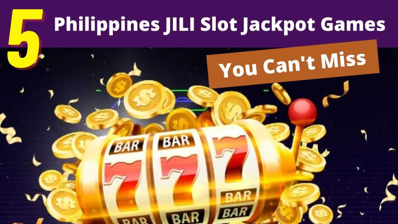 5 Popular Philippines JILI Slot Jackpot Games You Can't Miss