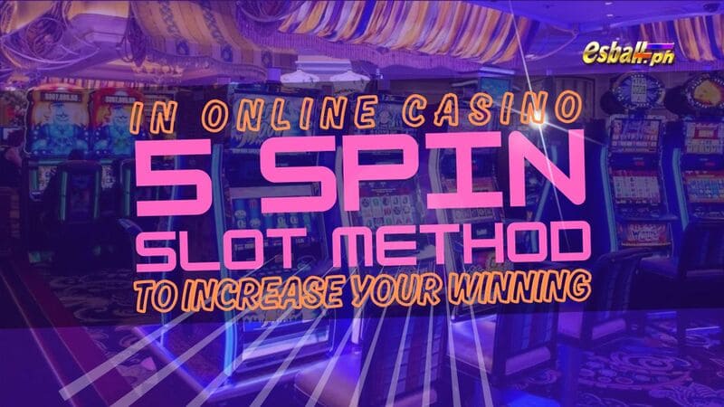 5 Spin Slot Method to Increase your Winning in Online Casino