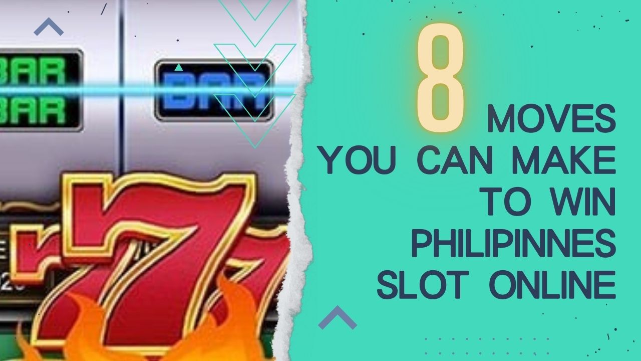 8 Moves You Can Make To Win Philippines Slot Online
