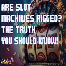 Are Slot Machines Rigged? The Truth you should Know!