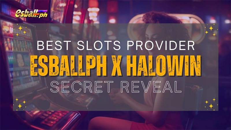 Best Slots Provider EsballPH X HaloWin Secret Reveal