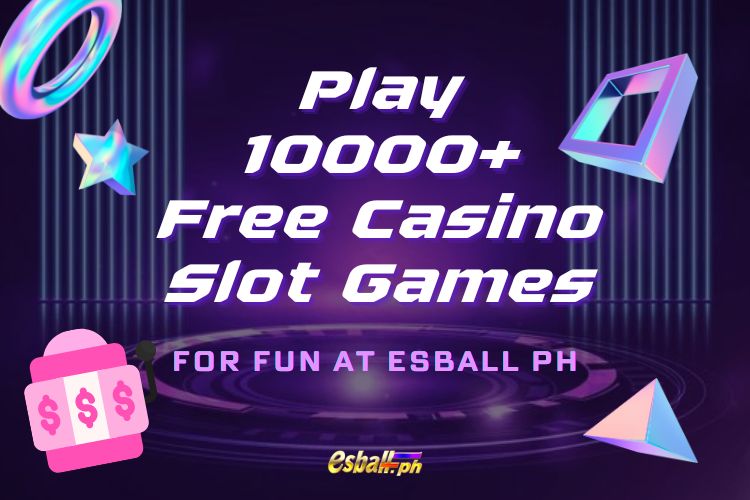 Play 10000+ Free Casino Slot Games for Fun at EsballPH