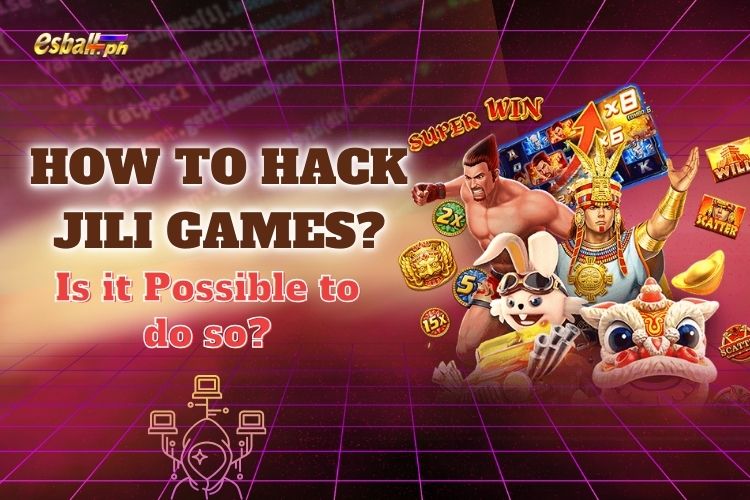 How to Hack JILI Games? Is it Possible to do so?