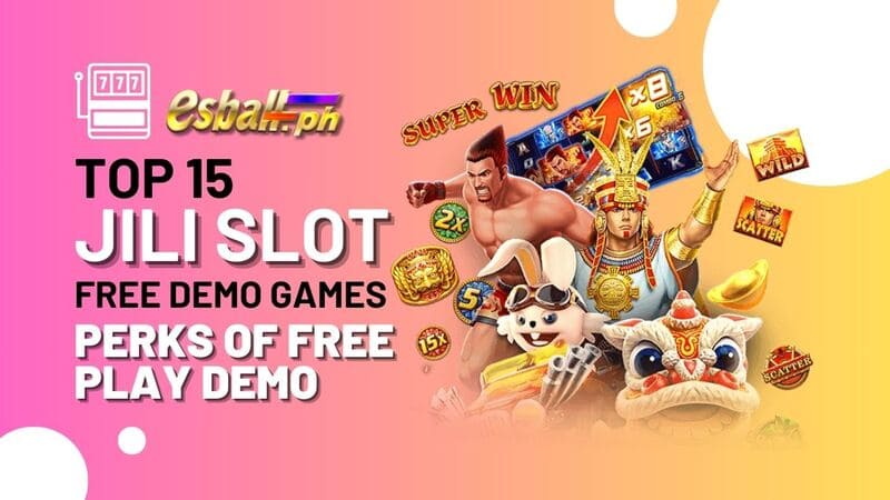 Top 15 Jili Slot Free Demo Games, Perks of Free Play Demo