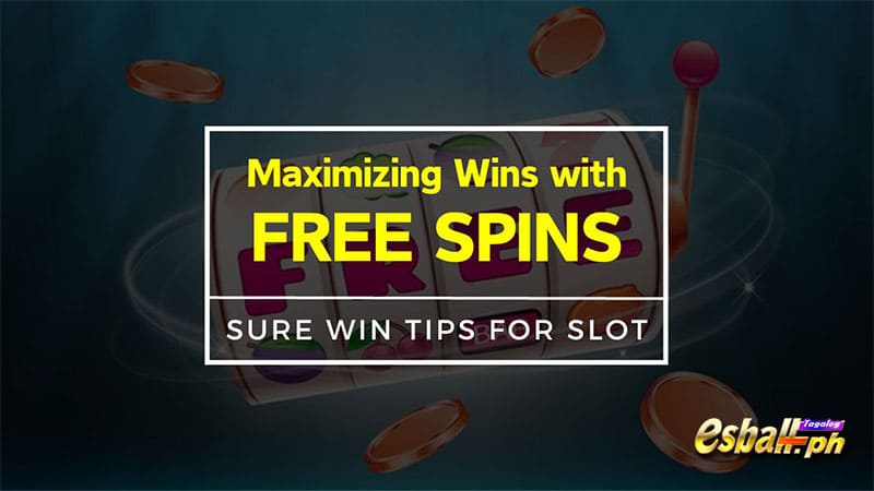 Maximizing Wins with Free Spins: Sure Win Tips for Slot