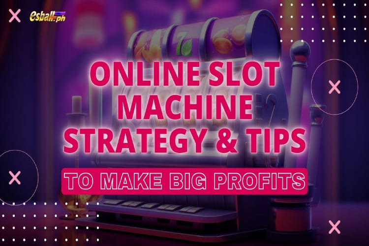 Online Slot Machine Strategy & Tips to Make Big Profits
