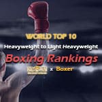 Top 10 Heavyweight to Light Heavyweight World Boxing Rankings