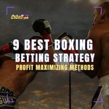 9 Best Boxing Betting Strategy & Profit Maximizing Methods