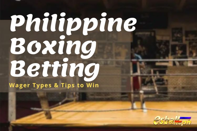 Philippine Boxing Betting Wager Types & Tips to Win