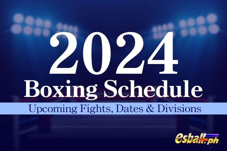 Boxing Schedule 2024 - Upcoming Fights, Dates & Divisions