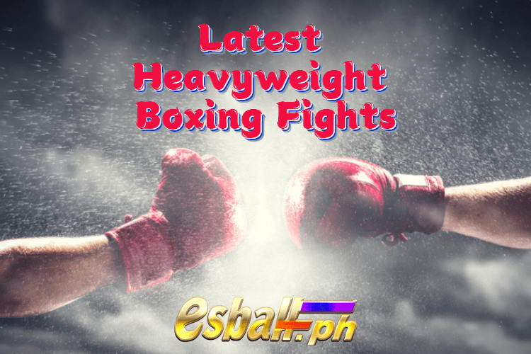 Latest Heavyweight Boxing Fights