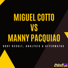 Miguel Cotto vs Manny Pacquiao Bout Result, Analysis & Aftermaths