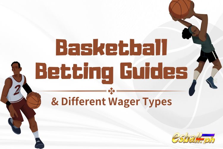 Useful Basketball Betting Guides & Different Wager Types