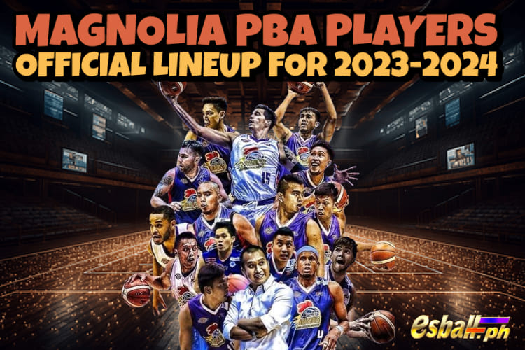 Magnolia PBA Players Official Lineup for 2023-2024