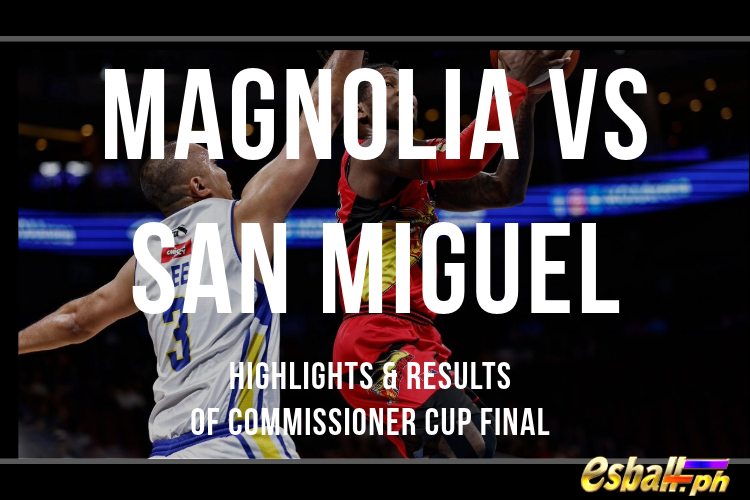 Magnolia vs San Miguel Highlights & Results of Commissioner Cup Final