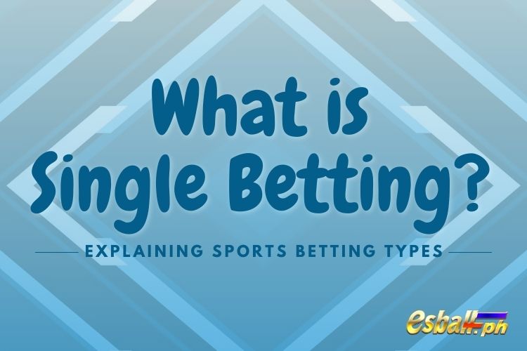 What is Single Betting? Explaining Sports Betting Types