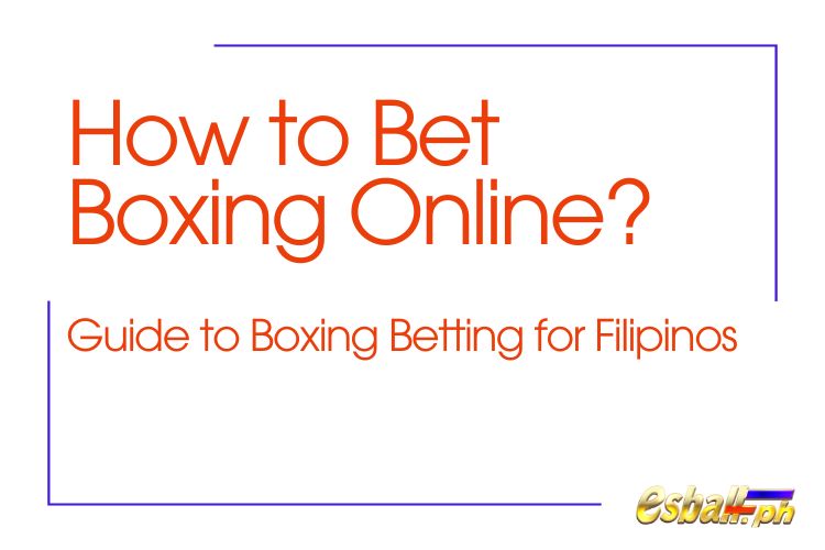 How to Bet Boxing Online? Guide to Boxing Betting for Filipinos